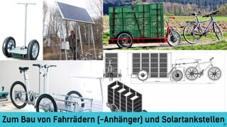 Zum Bau von Fahrrädern (-Anhänger) und Solartankstellen37
 