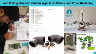 Vom Coding über Feinstaubmessgerät zur Robotic und Urban Gardening
40
 