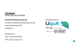 66
Contact
EchtZeit PopUp Learning Lab
c/o LIquA @ Transition Design Research Lab
Untere Donaulände 10/1
A-4020 Linz
David...