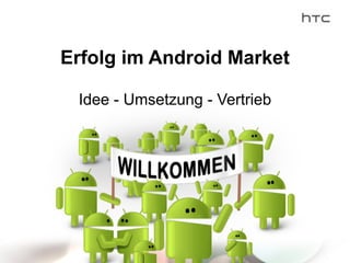 Erfolg im Android Market
Idee - Umsetzung - Vertrieb
 