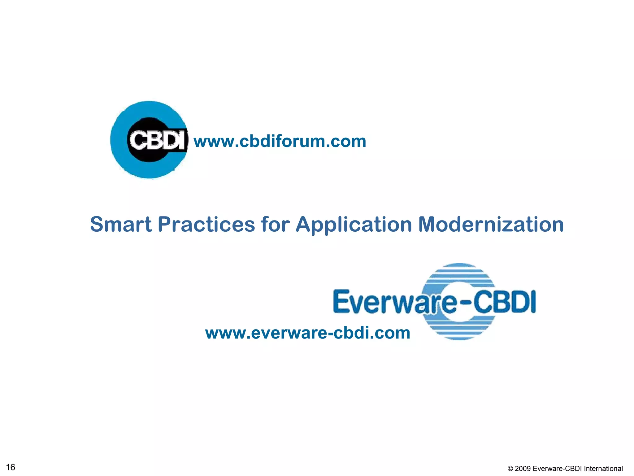 www.cbdiforum.com



     Smart Practices for Application Modernization




               www.everware-cbdi.com




16                                          © 2009 Everware-CBDI International
 