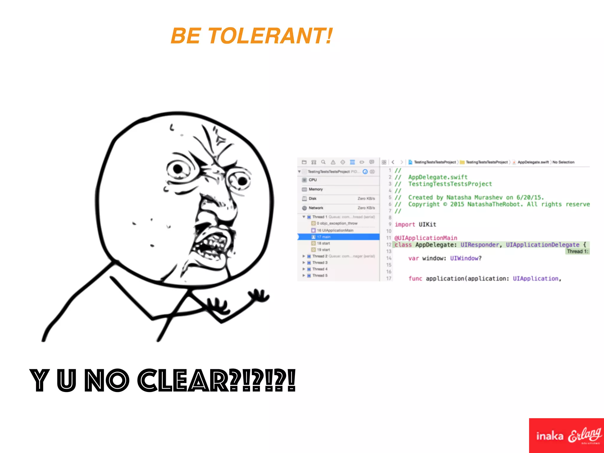 BE TOLERANT!
Y U NO CLEAR?!?!?!
 