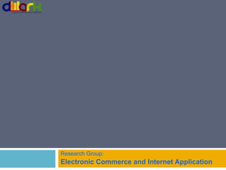 Research Group:

Electronic Commerce and Internet Application

 