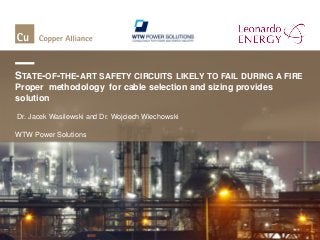 STATE-OF-THE-ART SAFETY CIRCUITS LIKELY TO FAIL DURING A FIRE
Proper methodology for cable selection and sizing provides
solution

Dr. Jacek Wasilewski and Dr. Wojciech Wiechowski

WTW Power Solutions
 