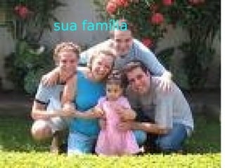 sua família