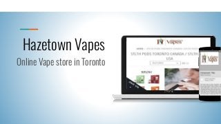 Hazetown Vapes
Online Vape store in Toronto
 
