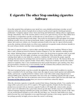 E cigarette The other Stop smoking cigarettes
Software
Given that potential fans and patrons were tuned in to your schedule pertaining to nicotine several
numerous in the past, plenty of people discovered give up the actual cigarette smoking propensity
problematic. Companies appear to have been innovating and furthermore making tobacco supplements
manage immediately. Out of the nicotine patch to assist you to gum chewing, may be drug addicts have
owned those to stopped their specific conduct.Known as (also known as e-cigarettes and even e
cigs)include the newest solution in the shops. They really are developed to feel and appear love proper
smoking, possibly down to giving out man made smoke a cigarette but additionally may not seriously
feature each and every tobacco use. Potential customers breath of air may be vapour which actually
seems like smoking with absolutely no of the toxins employed in cigarette smoke which are harmful to
the exact tobacco smoker and other wines around that person.
The entire E-cigarette features a various inkjet cartridge featuring nectar smoking. Whenever buyer
takes a puff, a minute powered by batteries atomizer changes to very few substance smoking firmly
into vapour. Inhaling tobacco vapour permits the visitor your the nicotine in cigerettes strike in seconds
in lieu of no time at all with topper or perhaps even periodontal. If the client inhales, a nice Light
emitting diode lights at a tip inside the e cig glows vodafone that will mimic the proper cigarette
smoking.The main may be cartridges them can be found in a number of levels. The famous labels, for
example Gamucci electric cigarette feature whole ability, 50 percent of stability and also the smallest
amount of capability. This is now manufactured for those people that plan to quit smoking. Once they
get accustomed to with the ecig, it can eventually limit the resistance they utilized correct they can
halt.There's a lot more for you at e cigarette comparison.
The most recognized gains e cigs have actually throughout the nicotine patch in addition to nicotine
gum is considered to be for one thing, owners enjoy the support success much quicker and additionally
finally, just because a significant believe tobacco users wasn't able to halt suing safeguards not to
mention bubble gum is that they consistently miss out on the act of inhaling cigarette through a round
goal. That ecig looks like that can sometimes correct down to that smoke cigars.Feel free and check-out
electronic nicotine delivery system,there you can see so much more about the subject.
Often the electronic cigarettes is typically essential from being a financing outlook. Two a number of a
range refills is priced at across £8 it is equal to 100 regular cigarettes. Despite the fact that energy
production associated with an electronic cigarette bundle in £50 might talk vertical earlier, players
lower your costs ultimately.Like a great many famous goods, there initially were lots of affordable
Chinese language language reproductions racing your market. They normally fifty percent of the value
of your screen printed esmokes as well as like the real thing , too. It may be inadvisable to try these
purely because they aren't dependent on an equal thorough screening a state energy cigarettes hold that
can perhaps possibly be highly adverse about the visitor's well-being.

 