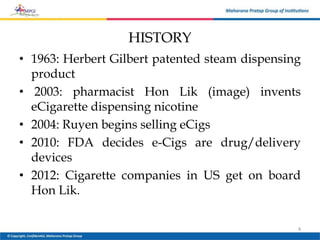HISTORY
• 1963: Herbert Gilbert patented steam dispensing
product
• 2003: pharmacist Hon Lik (image) invents
eCigarette dispensing nicotine
• 2004: Ruyen begins selling eCigs
• 2010: FDA decides e-Cigs are drug/delivery
devices
• 2012: Cigarette companies in US get on board
Hon Lik.
4
 