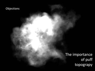 The importance
of puff
topograpy
Objections
 