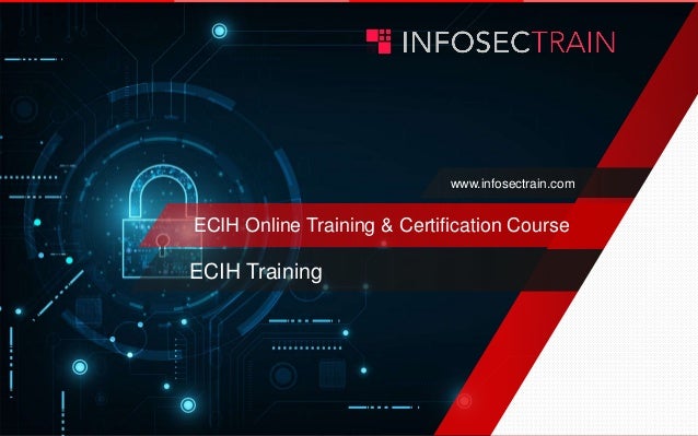 www.infosectrain.com
ECIH Online Training & Certification Course
ECIH Training
 