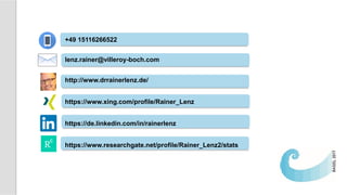 +49 15116266522
lenz.rainer@villeroy-boch.com
http://www.drrainerlenz.de/
https://www.xing.com/profile/Rainer_Lenz
https://de.linkedin.com/in/rainerlenz
https://www.researchgate.net/profile/Rainer_Lenz2/stats
 