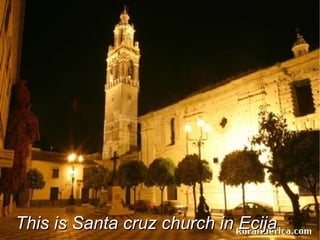 This is Santa cruz church in Ecija
 