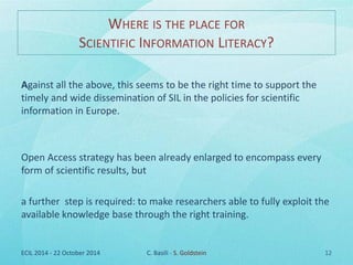 WHERE IS THE PLACE FOR 
SCIENTIFIC INFORMATION LITERACY? 
Against all the above, this seems to be the right time to suppor...