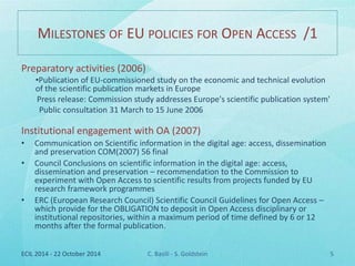 MILESTONES OF EU POLICIES FOR OPEN ACCESS /1 
Preparatory activities (2006) 
•Publication of EU-commissioned study on the ...