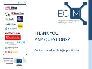 THANK YOU.
ANY QUESTIONS?
Contact: hugo.kerschot@is-practice.eu
 