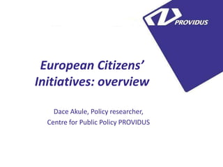 5


 European Citizens’
Initiatives: overview

    Dace Akule, Policy researcher,
  Centre for Public Policy PROVIDUS
 