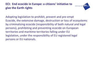ECI: End ecocide in Europe: a citizens' initiative to
give the Earth rights

Adopting legislation to prohibit, prevent and...