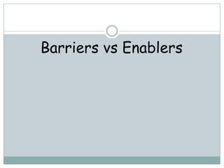 Barriers vs Enablers
 