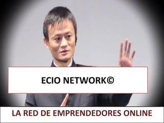 ECIO NETWORK©
LA RED DE EMPRENDEDORES ONLINE
 
