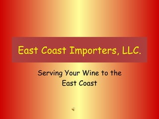 East Coast Importers, LLC. Serving Your Wine to the East Coast 