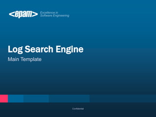 Log Search Engine
Main Template




                Confidential
 