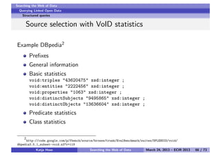 Searching the Web of Data
Querying Linked Open Data
Structured queries
Source selection with VoID statistics
Example DBped...