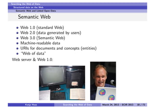 http://www.slideshare.net/lod2project/the-semantic-data-web-sren-auer-university-of-leipzig
Katja Hose Searching the Web o...
