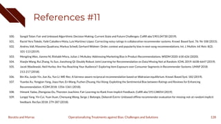 References #11
100. Songül Tolan: Fair and Unbiased Algorithmic Decision Making: Current State and Future Challenges. CoRR abs/1901.04730 (2019).
101. Raciel Yera Toledo, Yailé Caballero Mota, Luis Martínez-López: Correcting noisy ratings in collaborative recommender systems. Knowl. Based Syst. 76: 96-108 (2015).
102. Andreu Vall, Massimo Quadrana, Markus Schedl, Gerhard Widmer: Order, context and popularity bias in next-song recommendations. Int. J. Multim. Inf. Retr. 8(2):
101-113 (2019).
103. Mengting Wan, Jianmo Ni, Rishabh Misra, Julian J. McAuley: Addressing Marketing Bias in Product Recommendations. WSDM 2020: 618-626 (2020).
104. Xiaojie Wang, Rui Zhang, Yu Sun, Jianzhong Qi: Doubly Robust Joint Learning for Recommendation on Data Missing Not at Random. ICML 2019: 6638-6647 (2019).
105. Jacek Wasilewski, Neil Hurley: Are You Reaching Your Audience?: Exploring Item Exposure over Consumer Segments in Recommender Systems. UMAP 2018:
213-217 (2018).
106. Bin Xia, Junjie Yin, Jian Xu, Yun Li: WE-Rec: A fairness-aware reciprocal recommendation based on Walrasian equilibrium. Knowl. Based Syst. 182 (2019).
107. Yuanbo Xu, Yongjian Yang, Jiayu Han, En Wang, Fuzhen Zhuang, Hui Xiong: Exploiting the Sentimental Bias between Ratings and Reviews for Enhancing
Recommendation. ICDM 2018: 1356-1361 (2018).
108. Himank Yadav, Zhengxiao Du, Thorsten Joachims: Fair Learning-to-Rank from Implicit Feedback. CoRR abs/1911.08054 (2019).
109. Longqi Yang, Yin Cui, Yuan Xuan, Chenyang Wang, Serge J. Belongie, Deborah Estrin: Unbiased ofﬂine recommender evaluation for missing-not-at-random implicit
feedback. RecSys 2018: 279-287 (2018).
128
Operationalizing Treatments against Bias: Challenges and Solutions
Boratto and Marras
 
