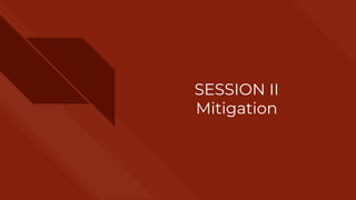 SESSION II
Mitigation
 
