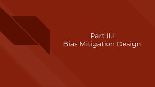 Part II.I
Bias Mitigation Design
 