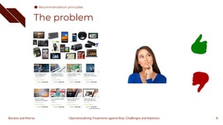 The problem
8
Operationalizing Treatments against Bias: Challenges and Solutions
Boratto and Marras
Recommendation principles
 