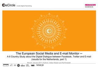 The European Social Media and E-mail Monitor ─ A 6 Country Study about the Digital Dialogue between Facebook, Twitter and E-mail(results for the Netherlands, part 1)Munich, January 2011 | Authors: Volker Wiewer and Rolf Anweiler 