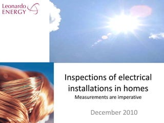 Inspections of electrical installations in homes Measurements are imperative December 2010 