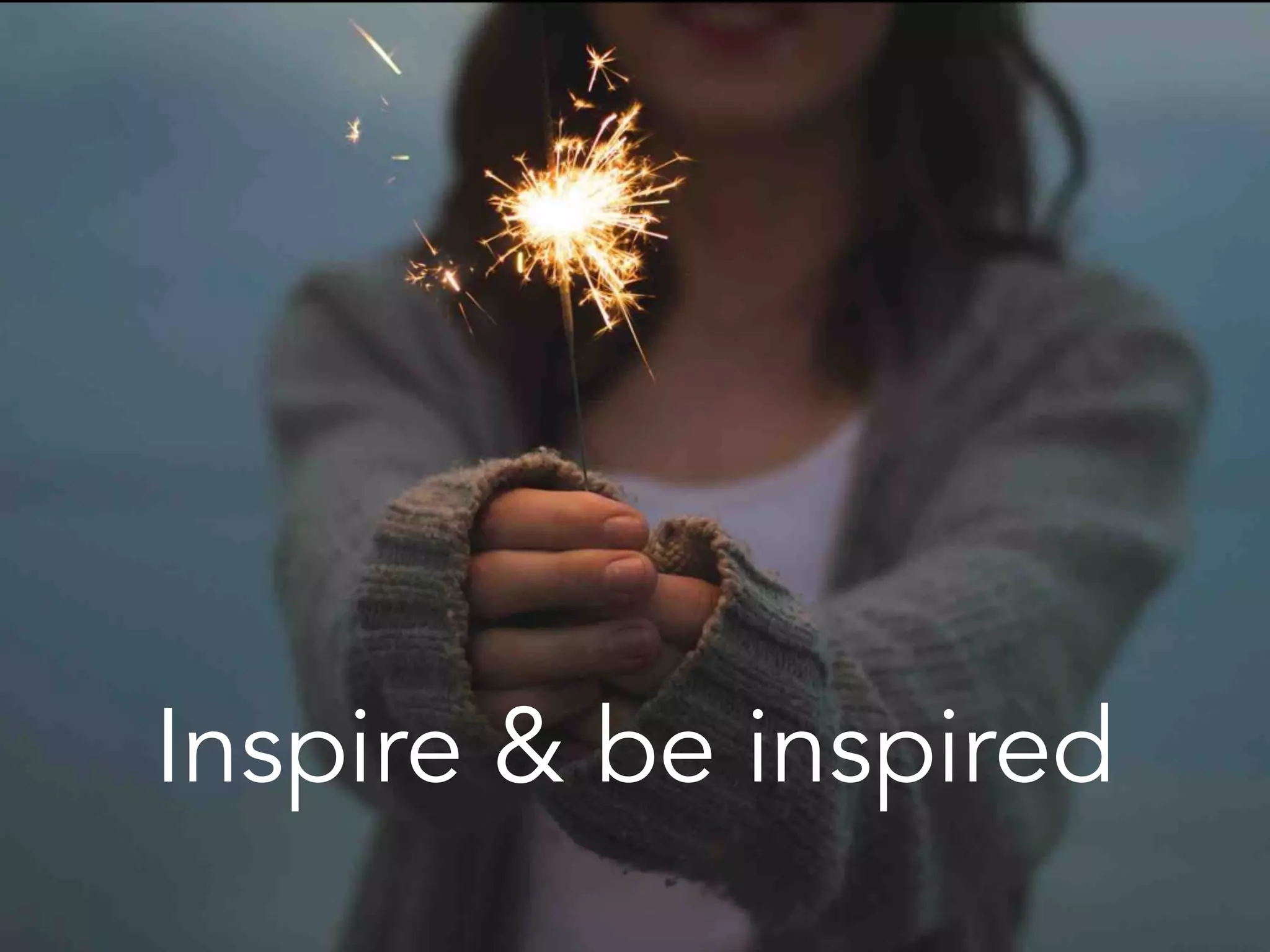 Inspire & be inspired
 