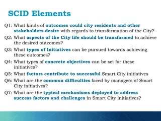 SCID Elements
Q1: What kinds of outcomes could city residents and other
stakeholders desire with regards to transformation...