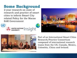 2-year research on state of
research and practice of smart
cities to inform Smart City
related Policy for the Macao
SAR Go...