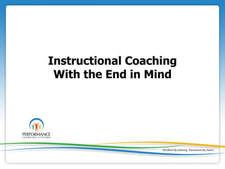 Instructional Coaching
 With the End in Mind
 
