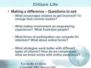 Eye on the e-Citizen
Citizen Life
• Making a difference – Questions to ask
– What encourages citizens to get involved? To
...