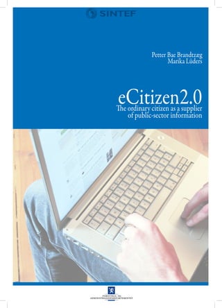 Petter Bae Brandtzæg
                     Marika Lüders




eCitizen2.0
The ordinary citizen as a supplier
    of public-sector information
 