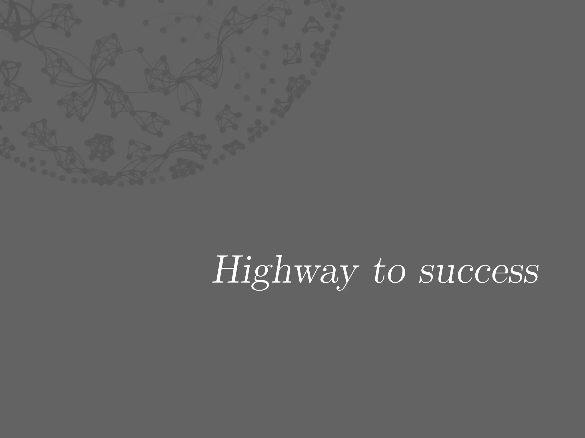 Highway to success
 