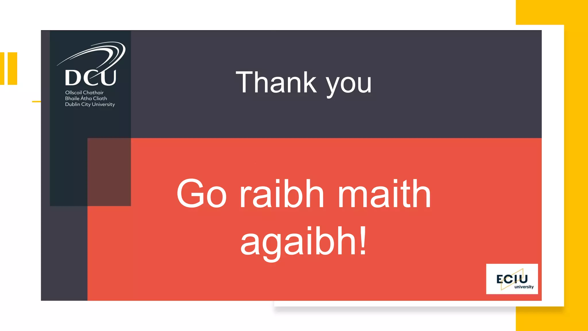 Go raibh maith
agaibh!
Thank you