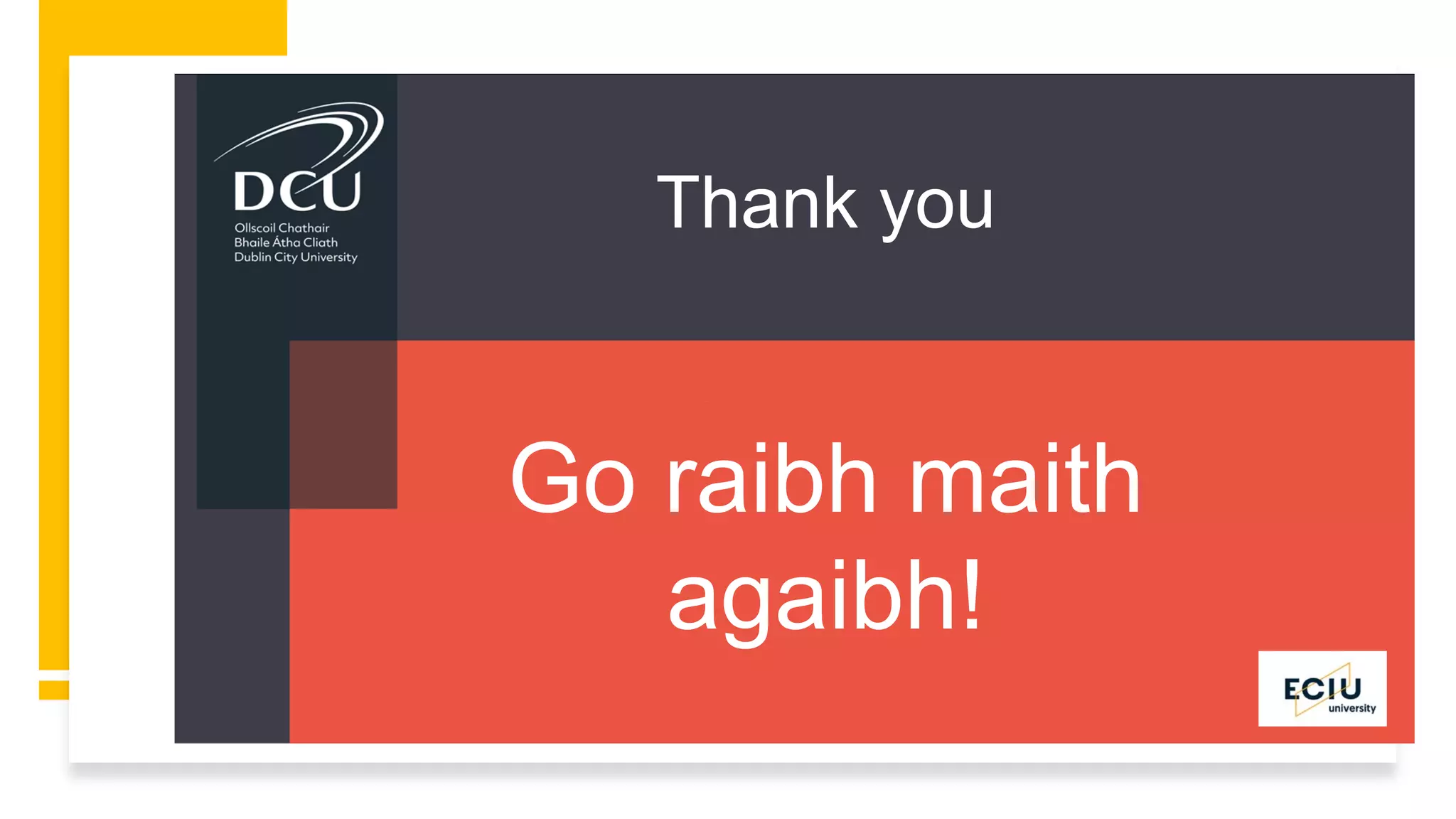 Go raibh maith
agaibh!
Thank you
 