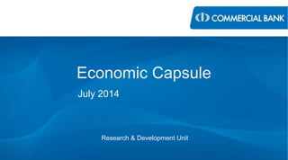 Economic Capsule
July 2014
Research & Development Unit
 