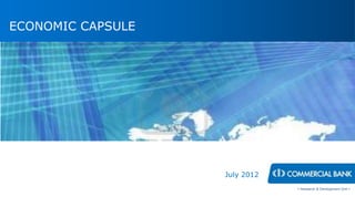 ECONOMIC CAPSULE




                   July 2012
                               < Research & Development Unit >
 