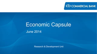 Economic Capsule
June 2014
Research & Development Unit
 