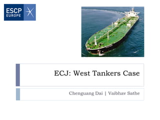 ECJ: West Tankers Case

   Chenguang Dai | Vaibhav Sathe
 