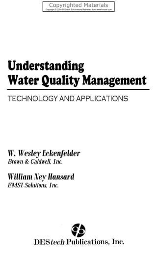 Understanding
Water Quality Management
TECHNOLOGY AND APPLICATIONS
William Ney Hansard
W. Wesley Eckenfelder
Brown & Caldwell, Inc.
EMSI Solutions, Inc.
 