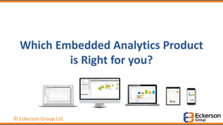 © Eckerson Group LLC
Which Embedded Analytics Product
is Right for you?
 