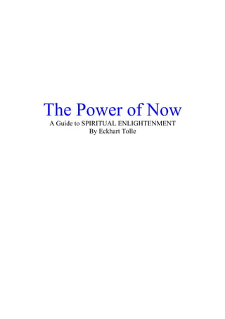 The Power of Now
A Guide to SPIRITUAL ENLIGHTENMENT
By Eckhart Tolle
 