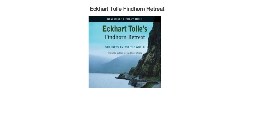 Eckhart Tolle Findhorn Retreat Audiobook Free Download mp4